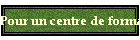 Pour un centre de formation